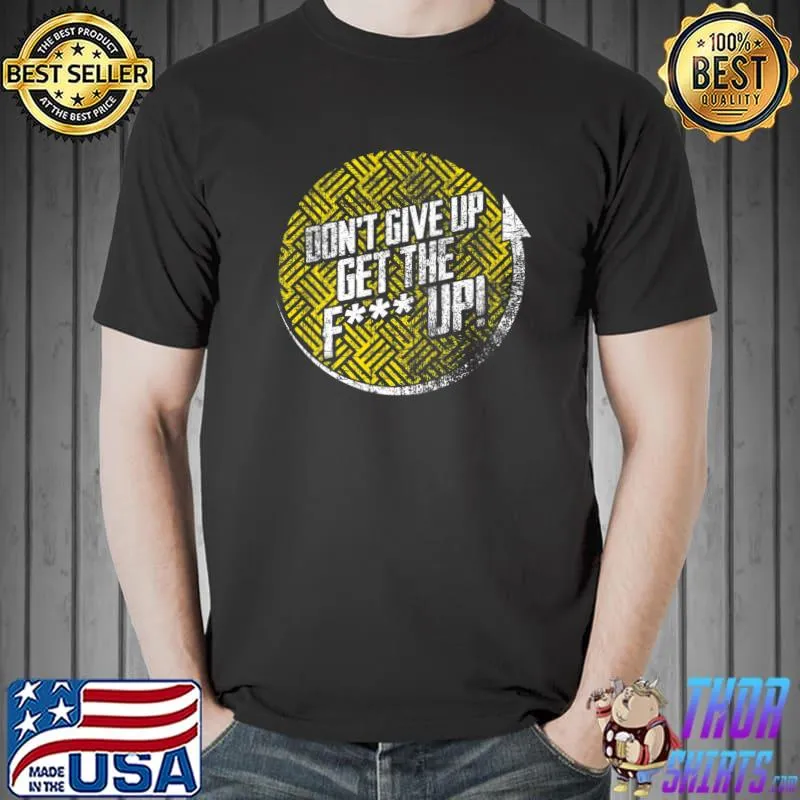 Don't Give Up Get The F Up! Motivational Inspirational Premium T-Shirt