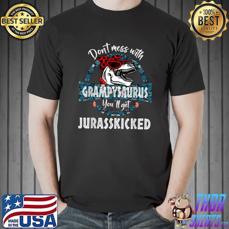 Don't Mess With GrampySAURUS You'll Get Jurasskicked Dino T-Shirt Unisex