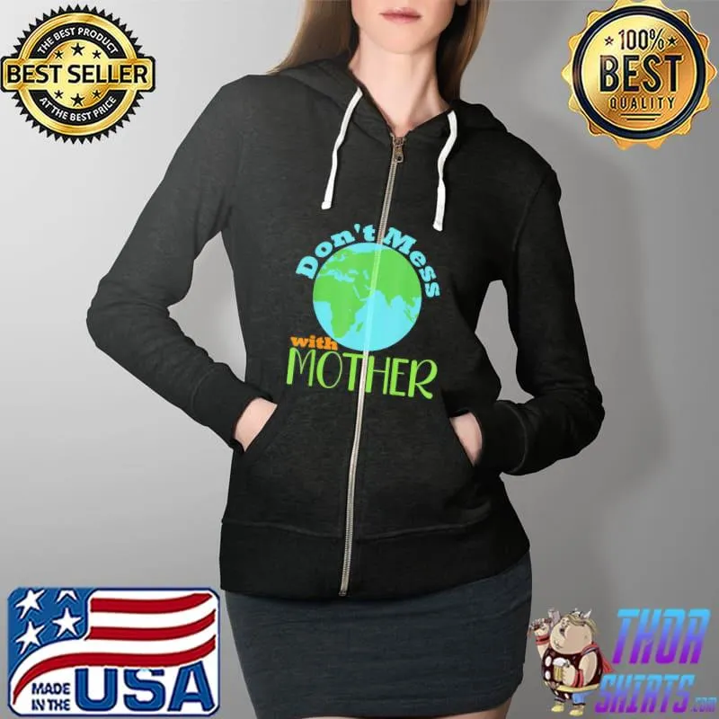Don't mess with mother earth day mother earth day 2022 Full Zip Hooded