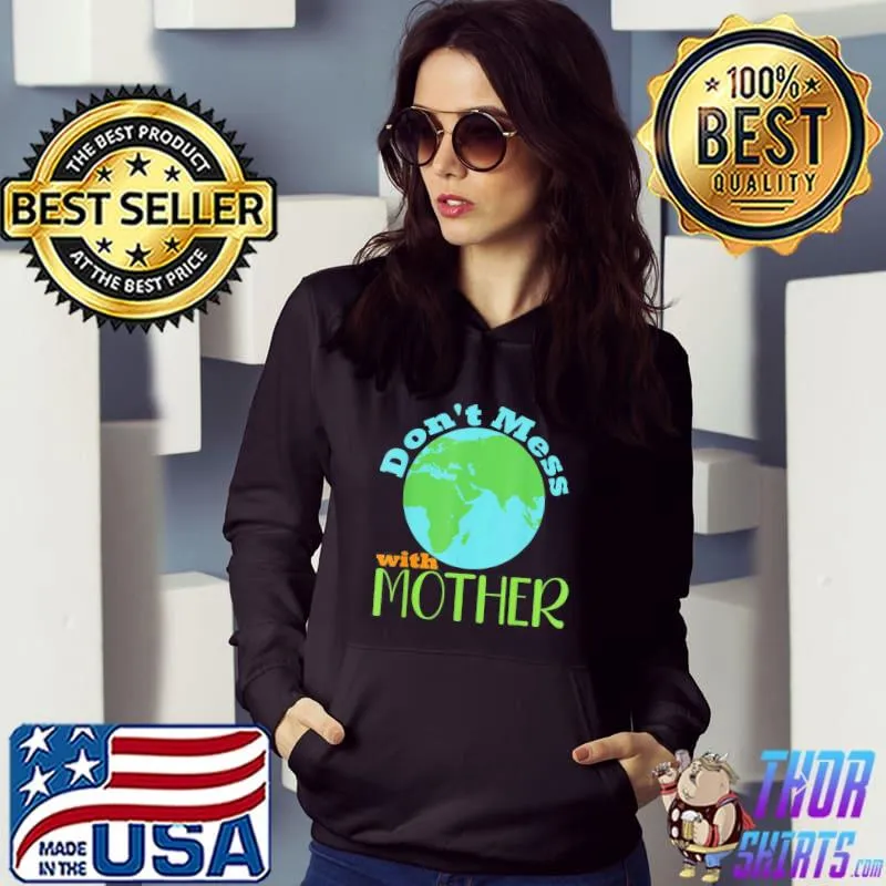 Don't mess with mother earth day mother earth day 2022 Hoodie