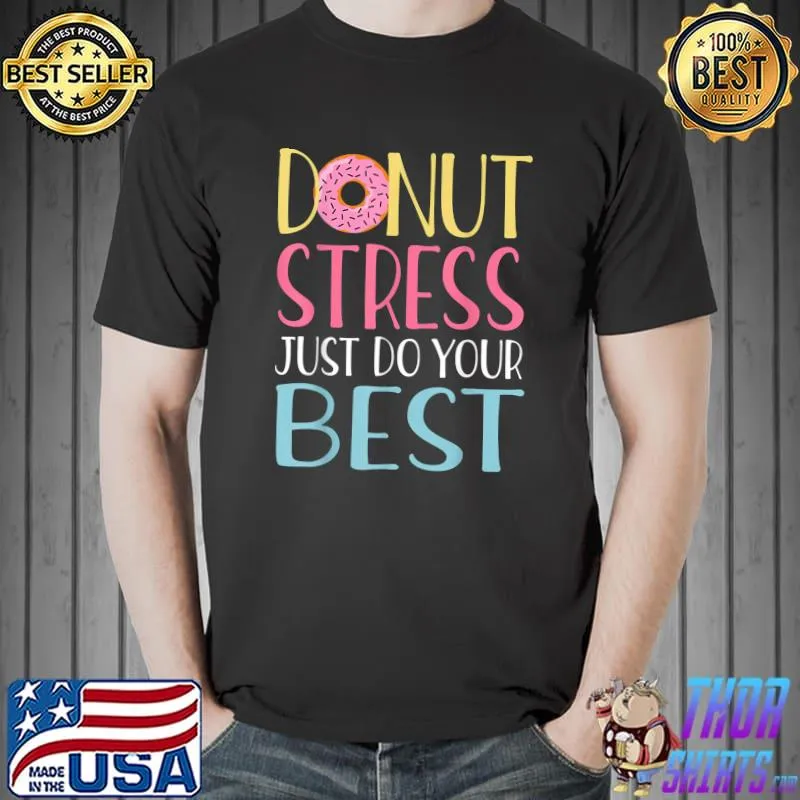Donut Stress Just Do Your Best Teachers Testing Day T-Shirt