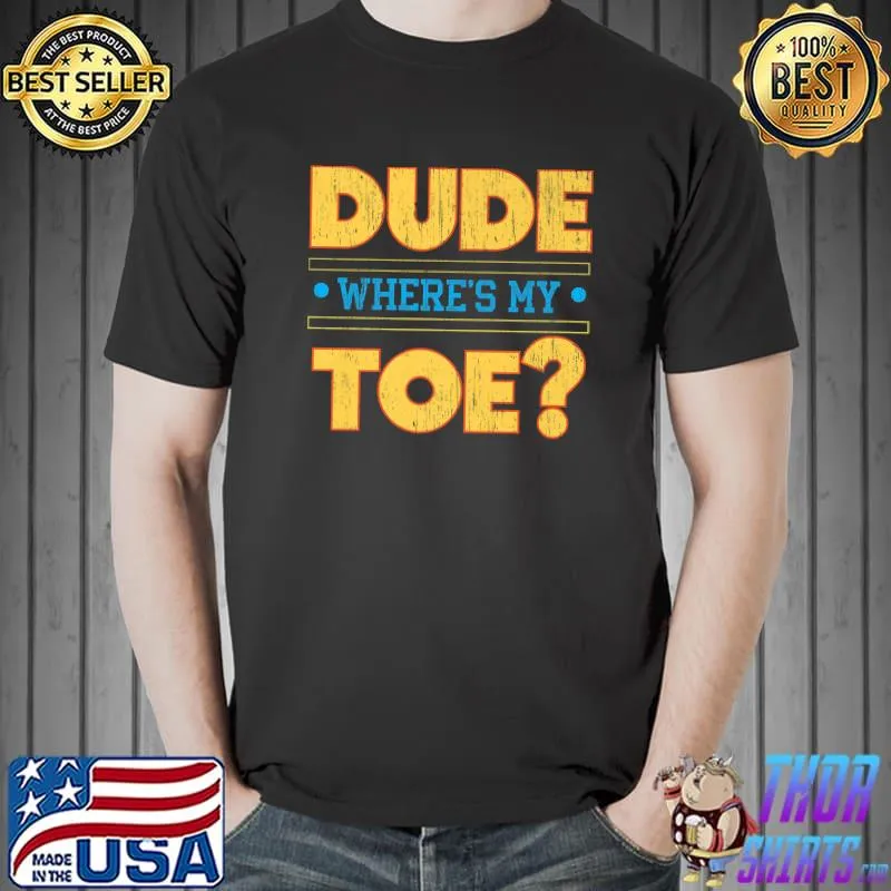 Dude Where's My Toe Funny Amputee Amputation Wheelchair Premium T-Shirt