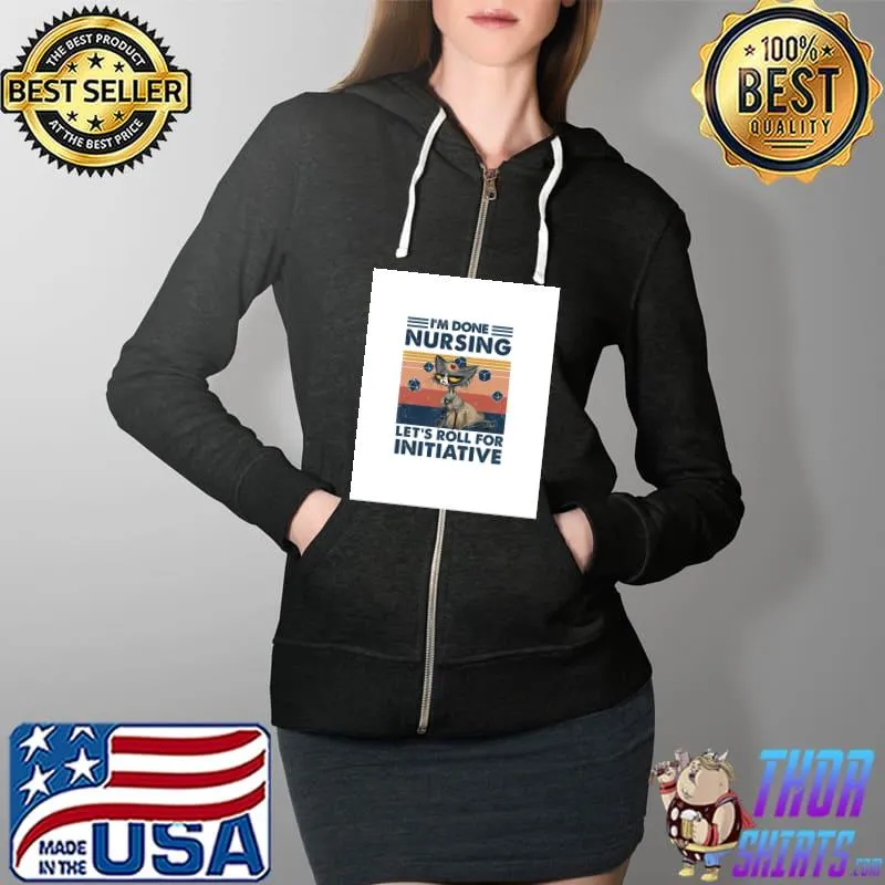 Dungeon Cat , I'm done nursing Let's roll for initiative Graphic T-Shirt Full Zip Hooded