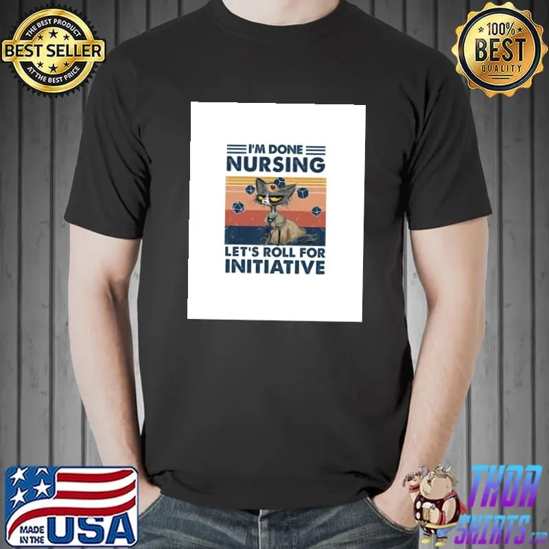 Dungeon Cat , I'm done nursing Let's roll for initiative Graphic T-Shirt