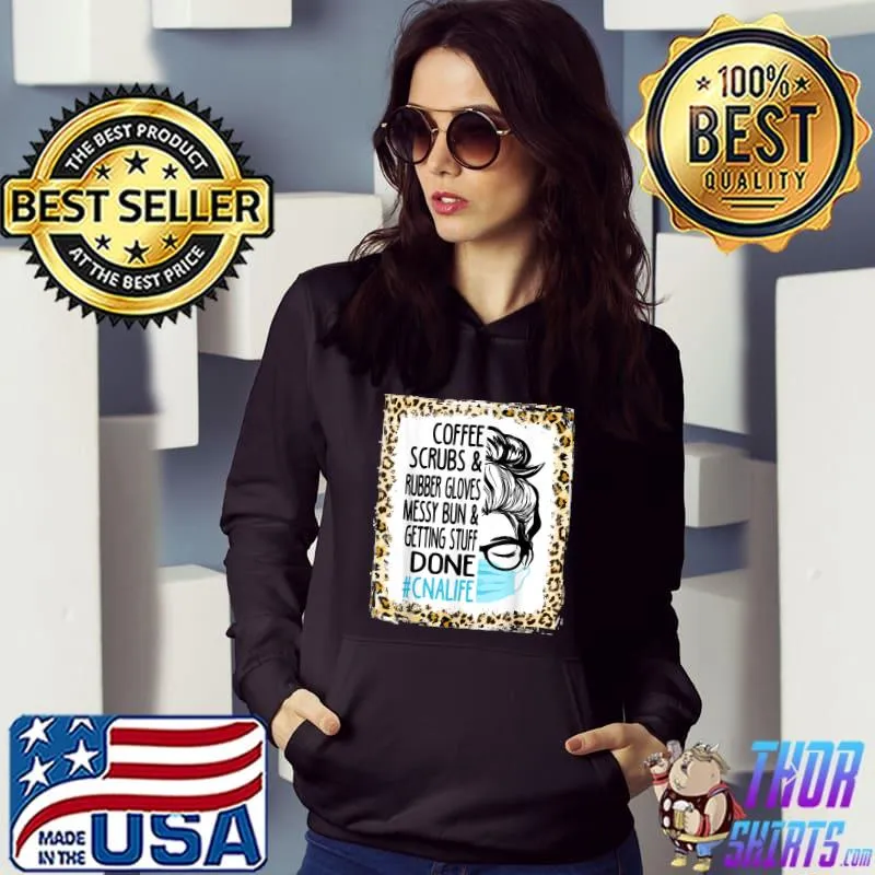 Dy Coffee Scrubs and Rubber Gloves Messy Bun CNA Nursing T-Shirt Hoodie