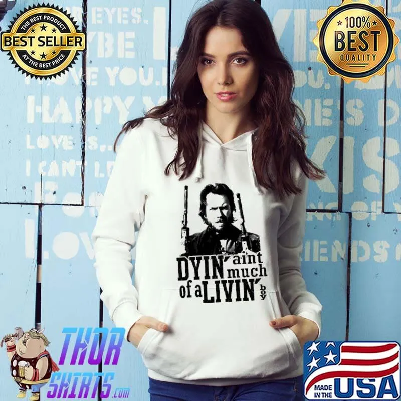 Dying aint much of a living boy Clint eastwood Hoodie