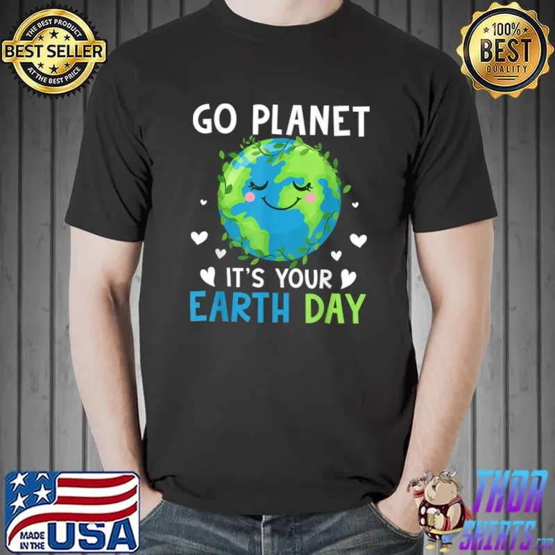 Earth Day 2022 Go planet It's your Earth Day T-Shirt