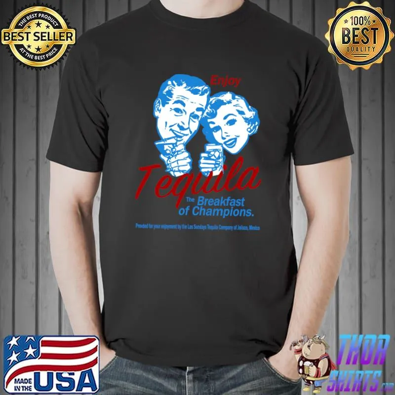 Enjoy Tequila The Breakfast Of Champions T-Shirt
