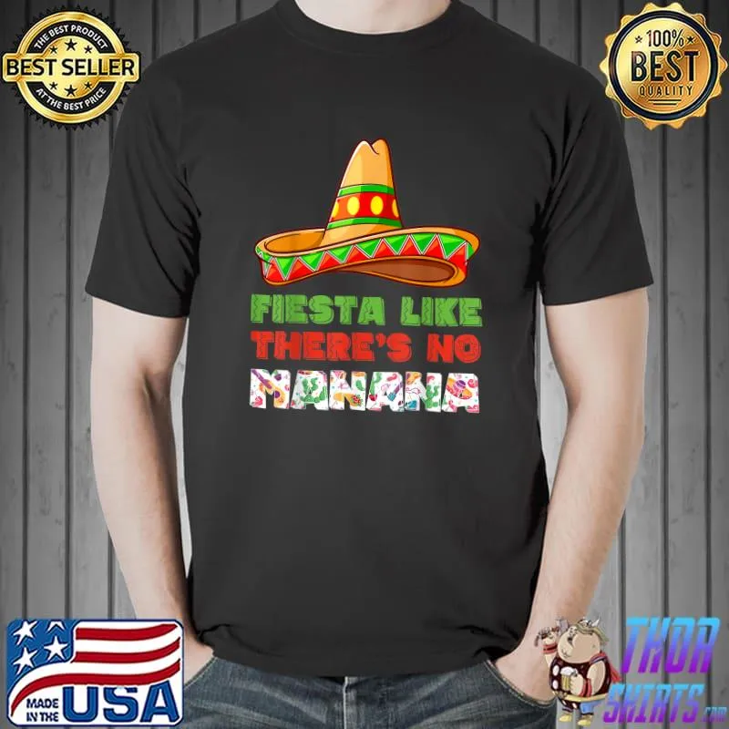 Fiesta Like There's No Manana Cinco De Mayo Party Mexican T-Shirt Unisex