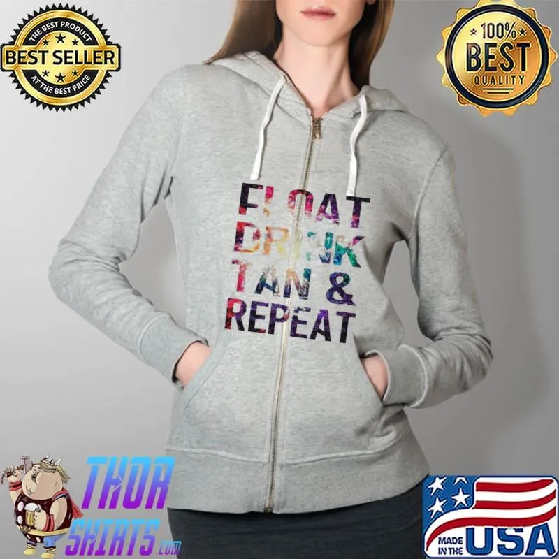 FLOAT DRINK TAN AND REPEAT SHIRT Full Zip Hooded