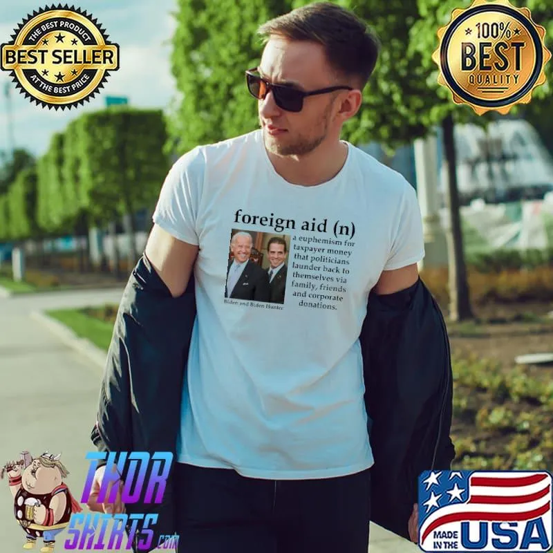 Foreign aid a euphemism for taxpayer money that politicicans biden hunter shirt
