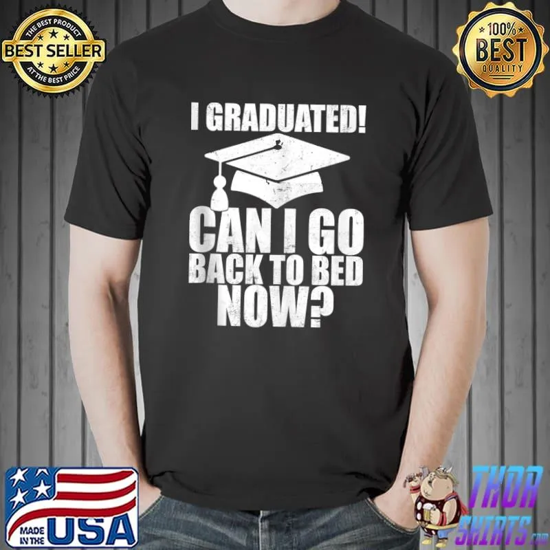 Funny Can I Go Back to Bed Shirt Graduation Gift For Him Her T-shirt