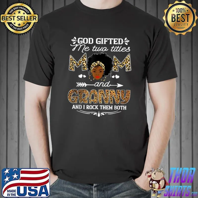Funny God Gifted Me Two Titles Mom And Granny Leopard T-Shirt Unisex