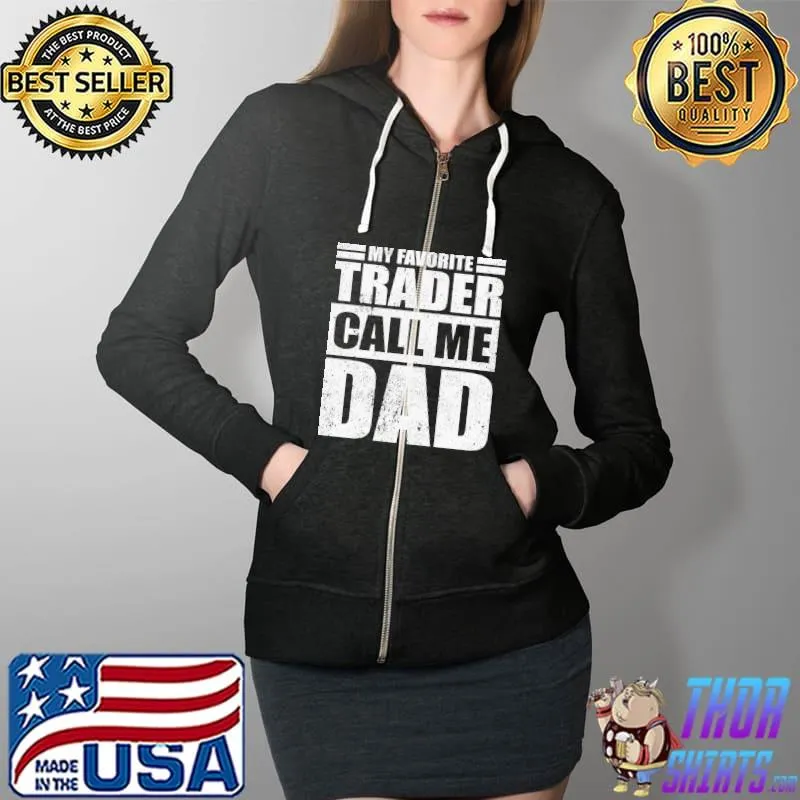 Funny My Favorite Trader Calls Me Dad Father's Day T-Shirt Full Zip Hooded