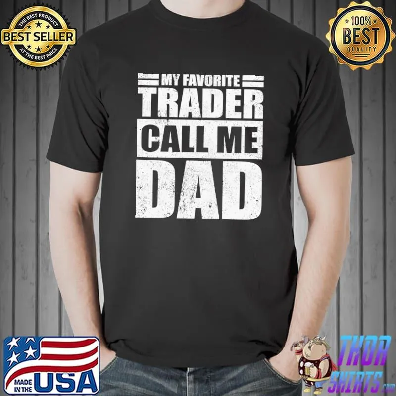 Funny My Favorite Trader Calls Me Dad Father's Day T-Shirt