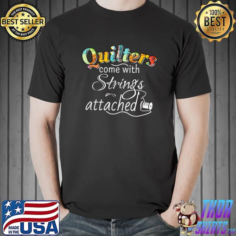 Funny Quilters Come With Strings Attached T-Shirt