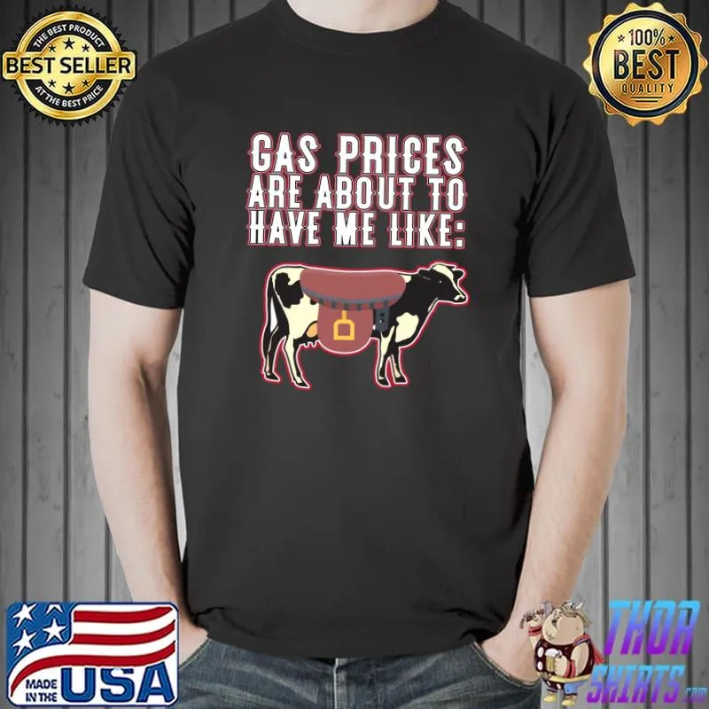 Gas Prices Are About To Have Me Like Funny Cow Due To High Gas Prices Design Essential T-Shirt Unisex