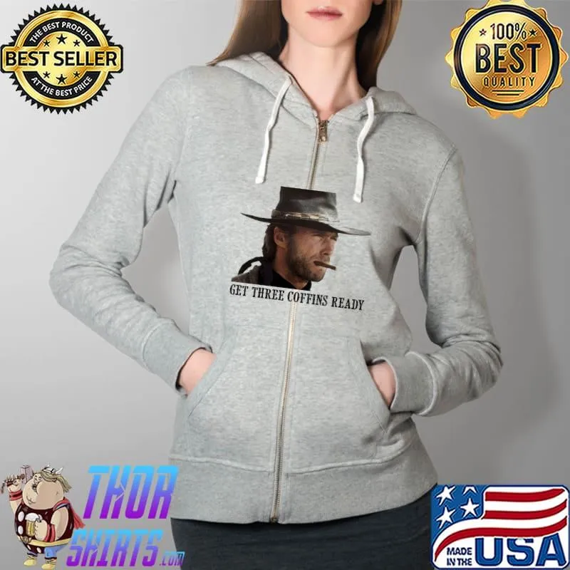 Get Three Coffins Ready Shirt Full Zip Hooded