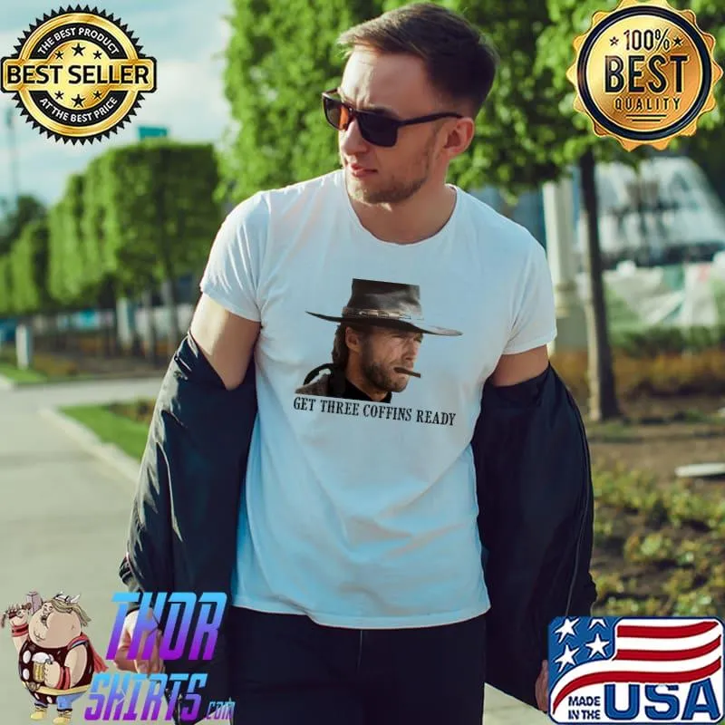 Get Three Coffins Ready Shirt