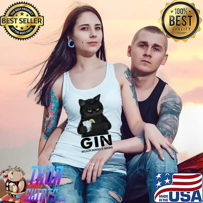 Gin Because Murder IS Wrong Cat Shirt Tank Top