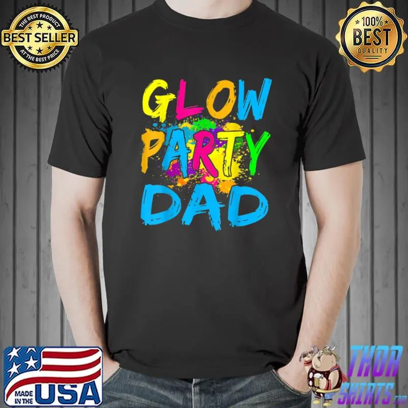 Glow Party Clothing Glow Party T Shirt Glow Party Dad T-Shirt