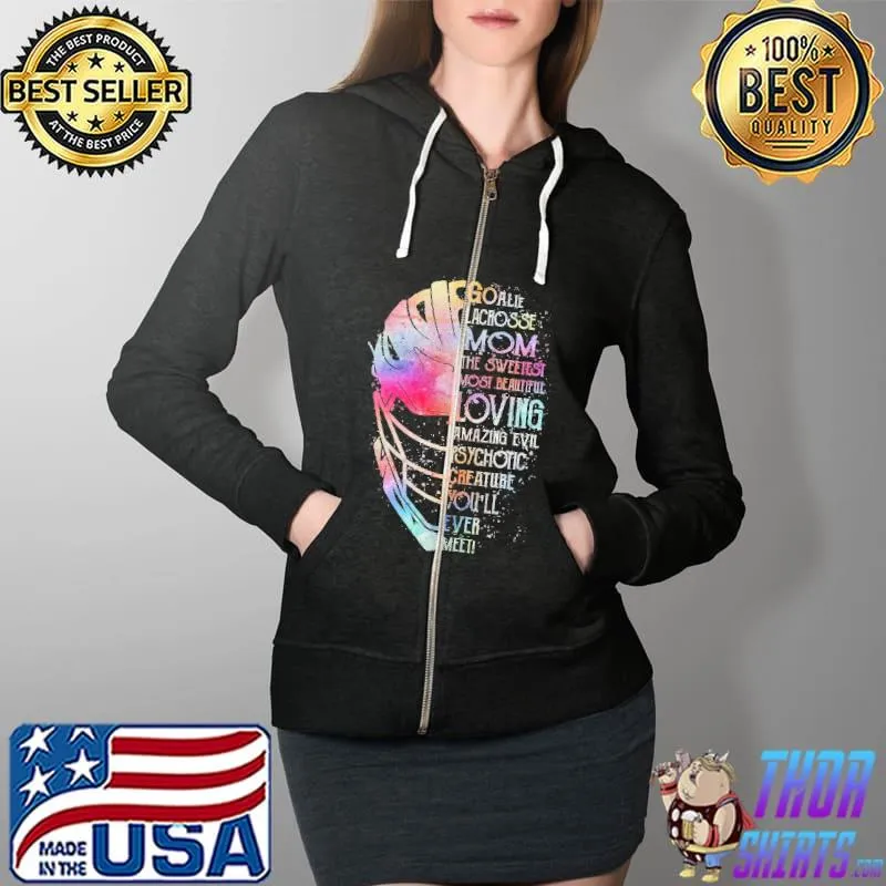 Goalie Lacrosse Mom The Sweetest Most Beautiful Loving Color Shirt Full Zip Hooded