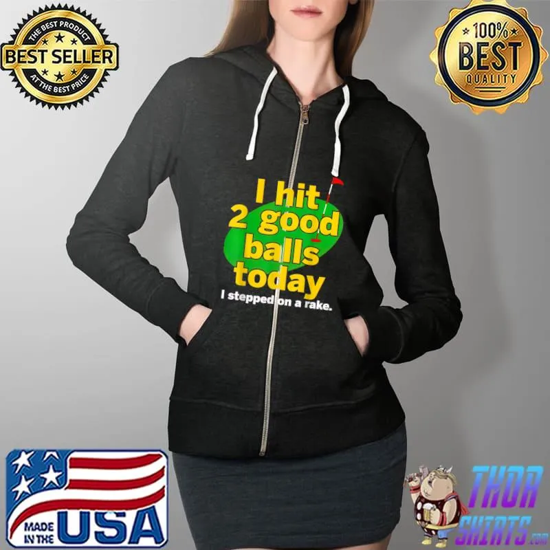 Golf I Hit 2 Good Balls Today I Stepped On A Rake T-Shirt Full Zip Hooded