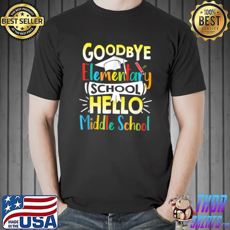 Goodbye Elementary School Hello Middle School Last Day Cute T-Shirt Unisex