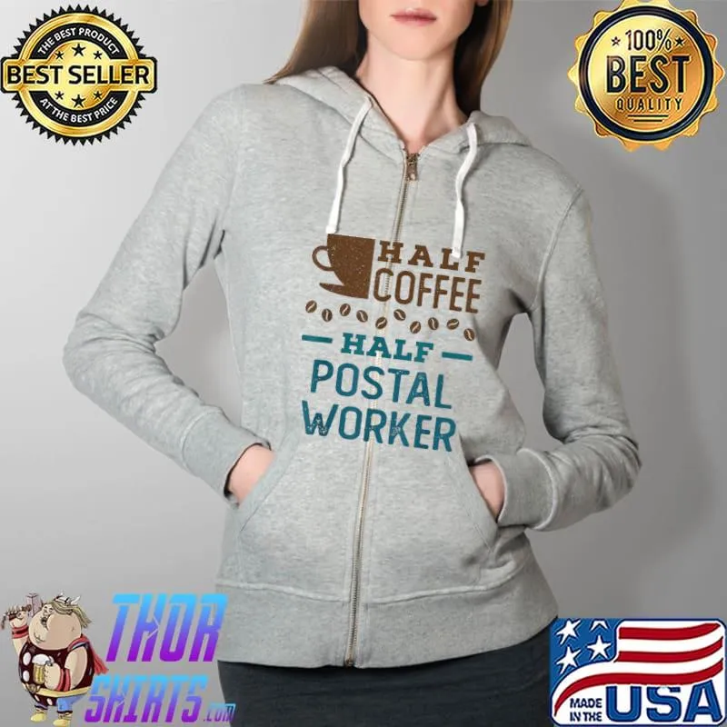 Half Coffee Half Postal Worker Mailman Mail Carrier T-Shirt Full Zip Hooded