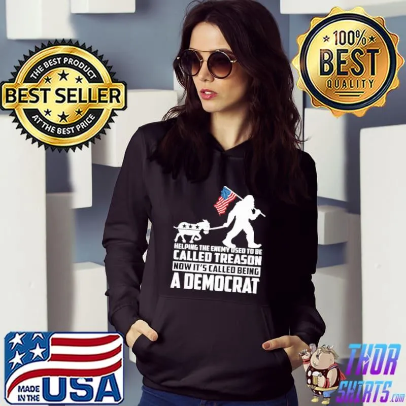 Helping The Enemy Osed To Be Called Treason A Democrat Big Foot American Flag Shirt Hoodie