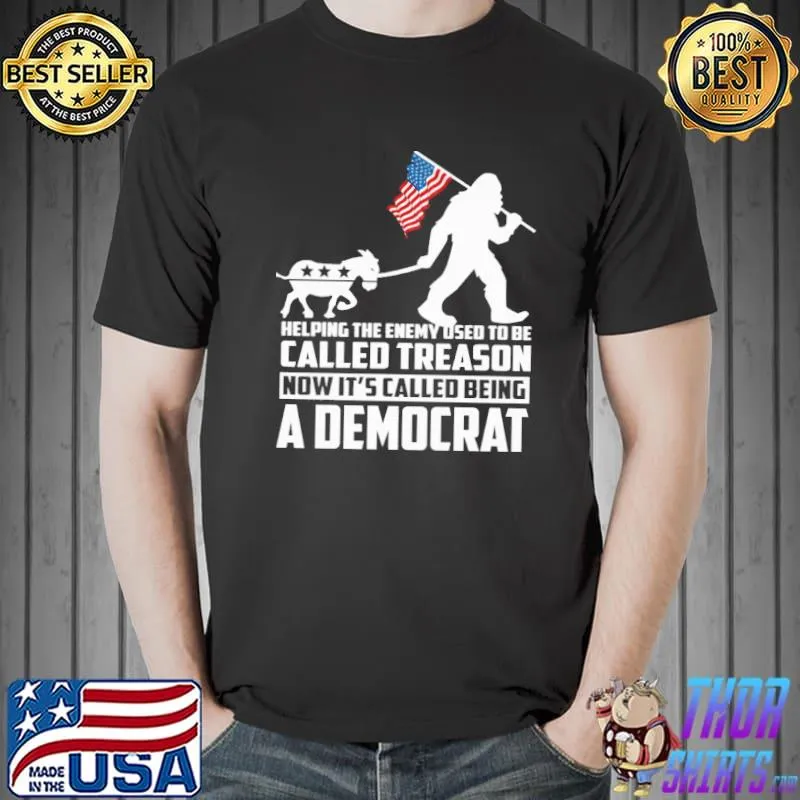 Helping The Enemy Osed To Be Called Treason A Democrat Big Foot American Flag Shirt Unisex