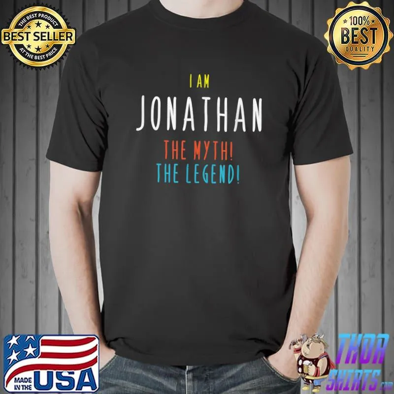 I am Jonathan, The Myth, The Legend! Funny Custom Name T-Shirt