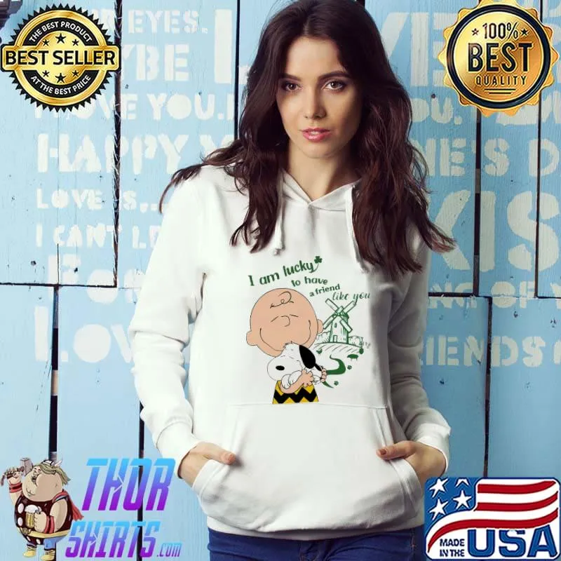 I Am Lucky To Have A Friend Like You Snoopy And Charlie Shirt Hoodie
