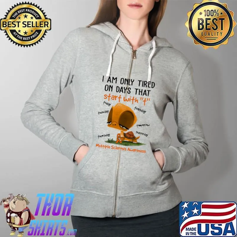 I Am Only Tired On Days That Start With T Multiple Sclerosis Awareness Shirt Full Zip Hooded