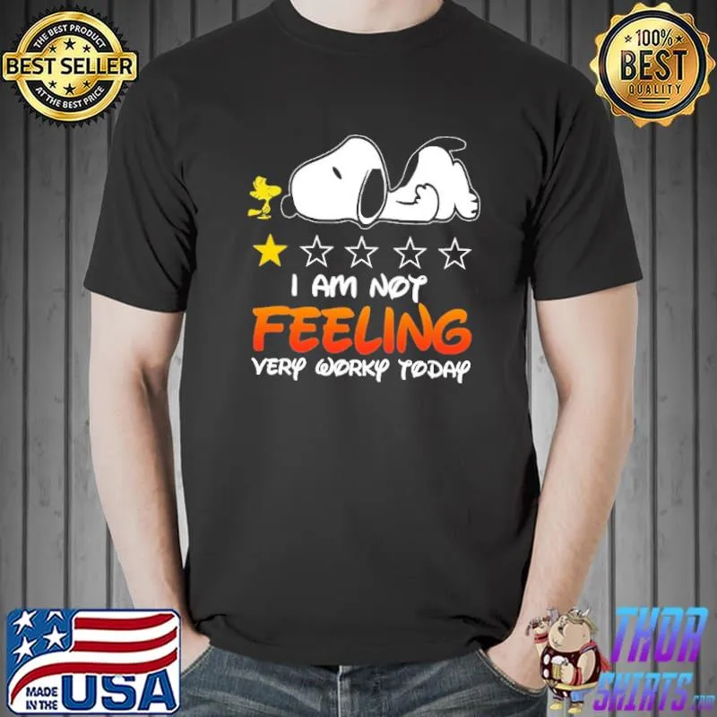 I An Not Feeling Very Worky Today Snoopy Shirt
