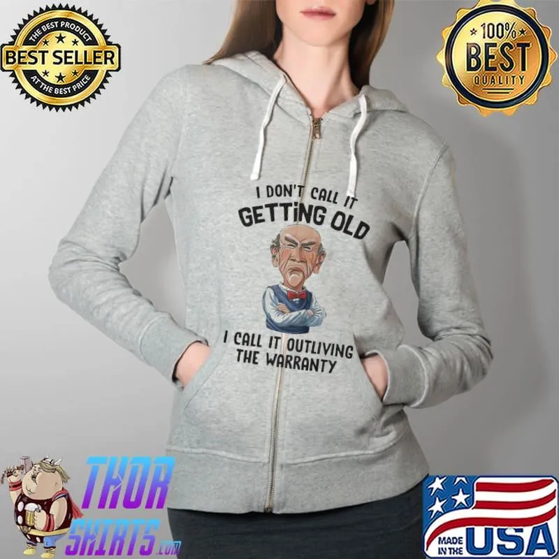 I Don't Call It Getting Old I Call It Outliving The Warranty Shirt Full Zip Hooded