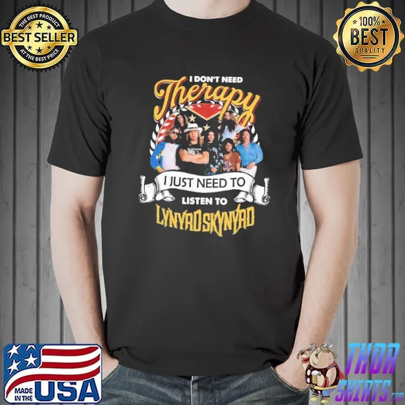 I Don't Need Therapy I Just Need To Listen To Lynyrd Skynyrd Shirt