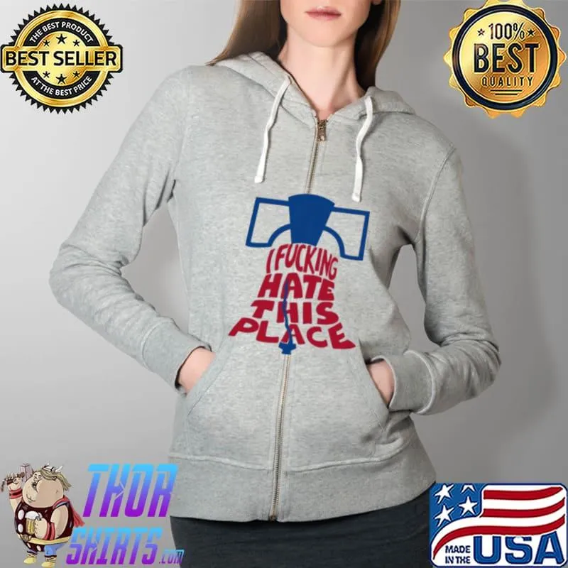 I Fucking Hate This Place Shirt Full Zip Hooded