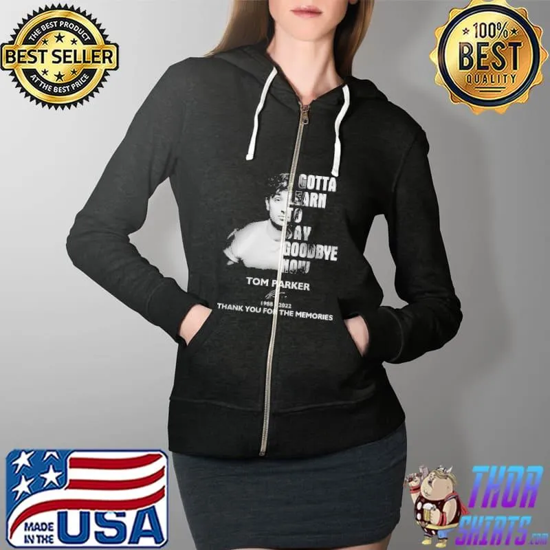 I Gotta Learn To Say Goodbye Now Tom Parker Shirt Full Zip Hooded