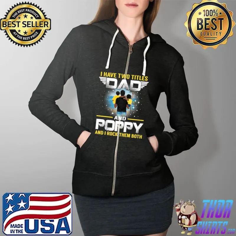 I Have Two Titles Dad And Poppy Funny For Father Premium T-Shirt Full Zip Hooded