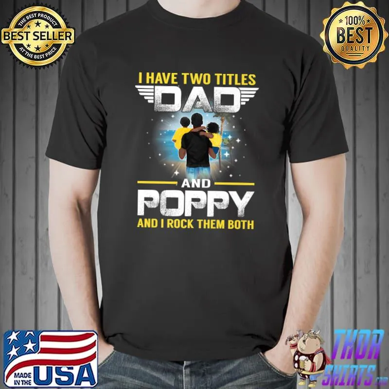 I Have Two Titles Dad And Poppy Funny For Father Premium T-Shirt