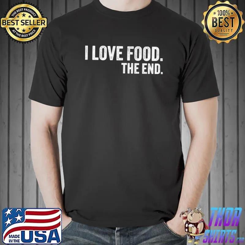 I Love Food. The End Funny Vintage T-shirt