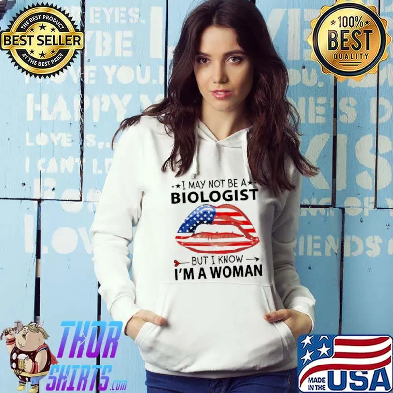 I May Not Be A Biologist But I Know I'm A Woman American Flag Shirt Hoodie