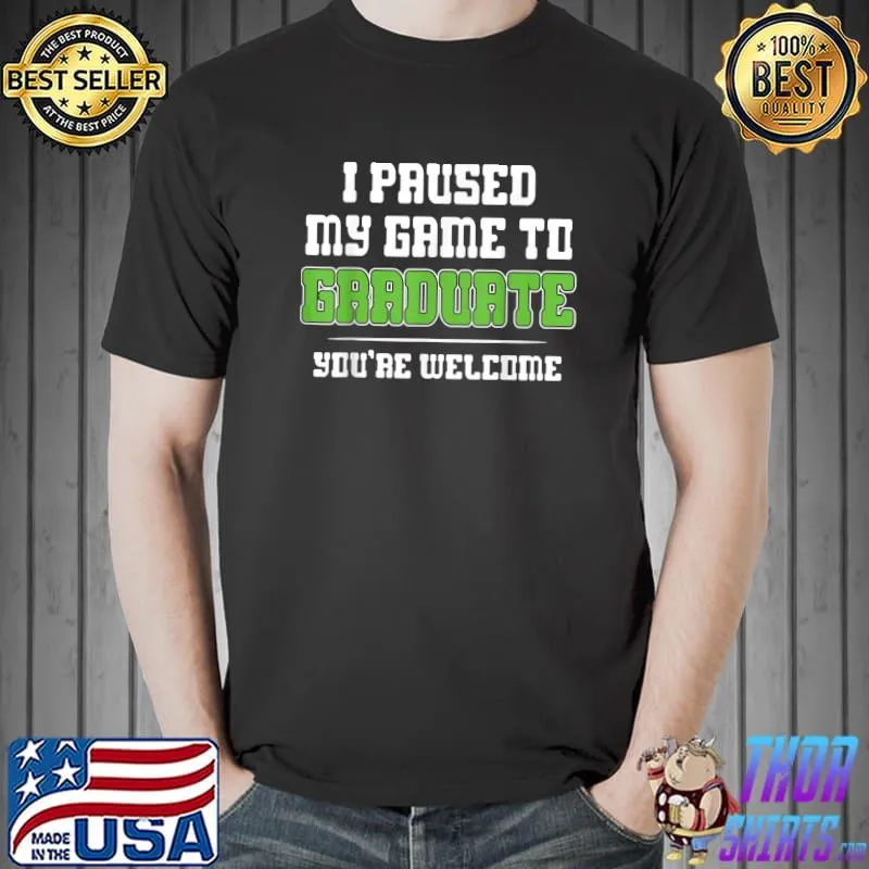 I paused my Gamer Graduate Graduation T-Shirt