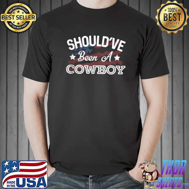 I Should've Been A Cowboy Country Music Lyrics T-shirt