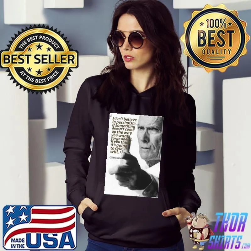 If something doesn't come up the way you want forge ahead Clint Eastwood Hoodie