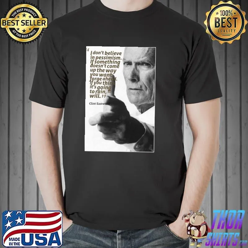 If something doesn't come up the way you want forge ahead Clint Eastwood shirt