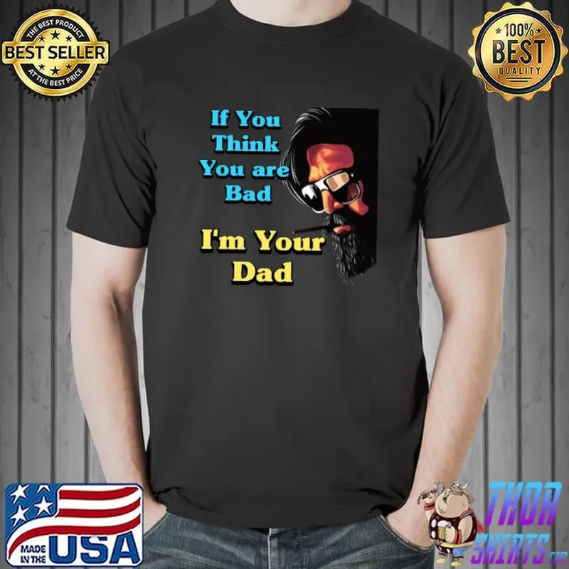 If you think you are bad I'm your dad KGF Chapter 2 Yash T-shirt