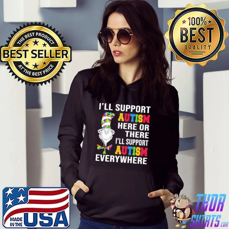 I'll Support Autism Here Or There I'll Support Autism Everywhere Dr.Seuss Shirt Hoodie