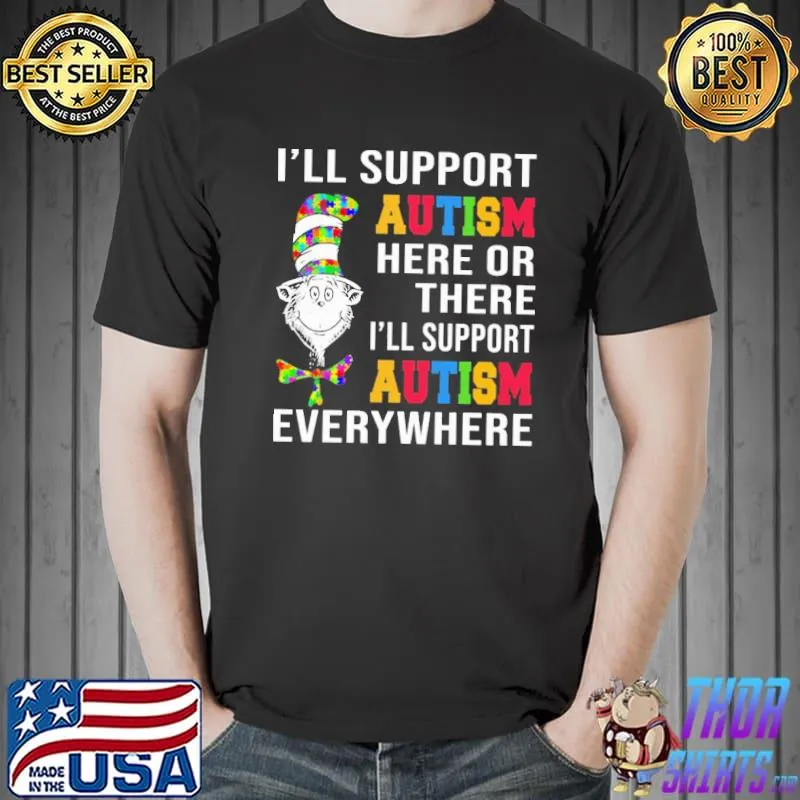 I'll Support Autism Here Or There I'll Support Autism Everywhere Dr.Seuss Shirt